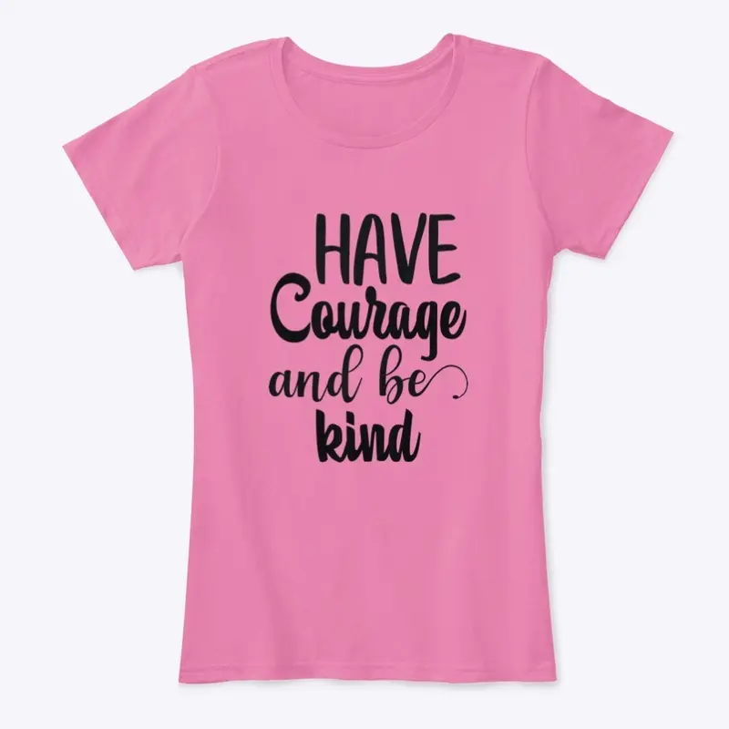 Have Courage and Be Kind